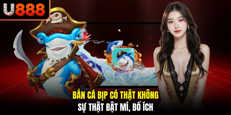 Bắn Cá Bịp Có Thật Không - Sự Thật Bật Mí, Bổ Ích