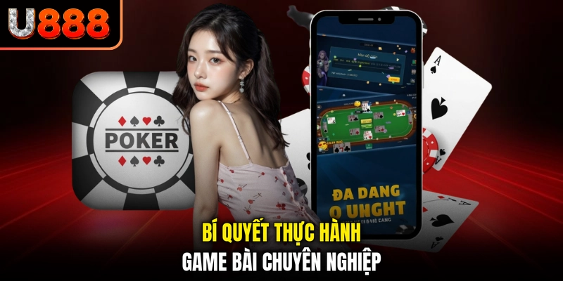Bí quyết thực hành game bài chuyên nghiệp