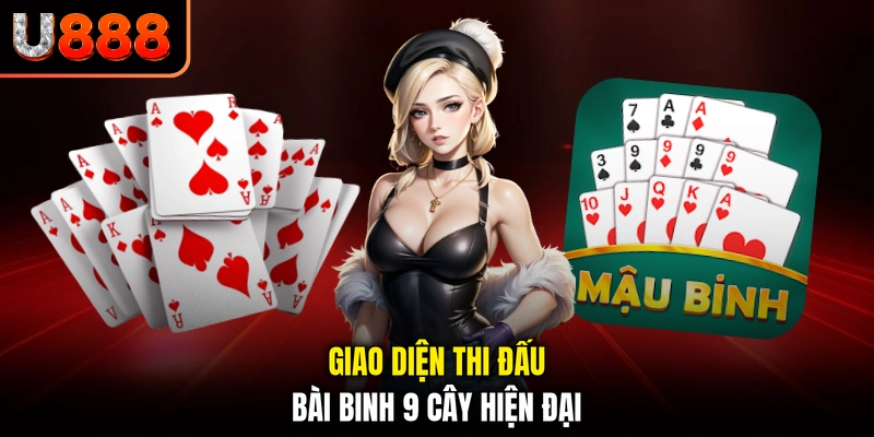 Giao diện thi đấu bài binh 9 cây hiện đại