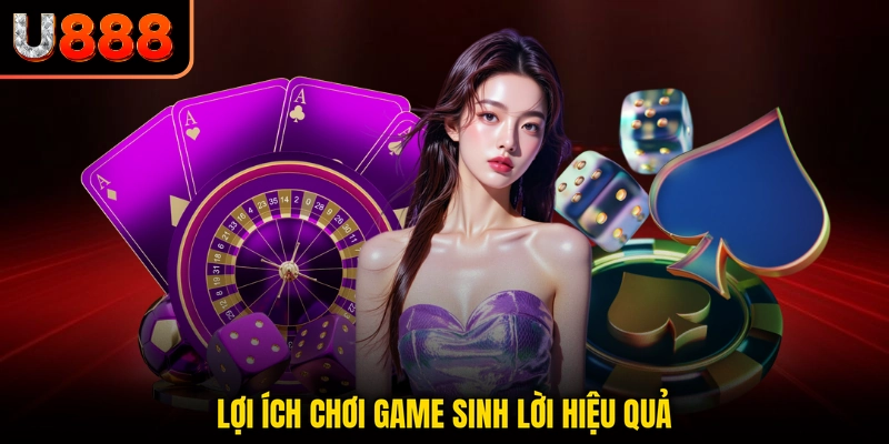Lợi ích chơi game sinh lời hiệu quả