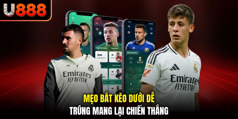 Mẹo bắt kèo dưới dễ trúng mang lại chiến thắng