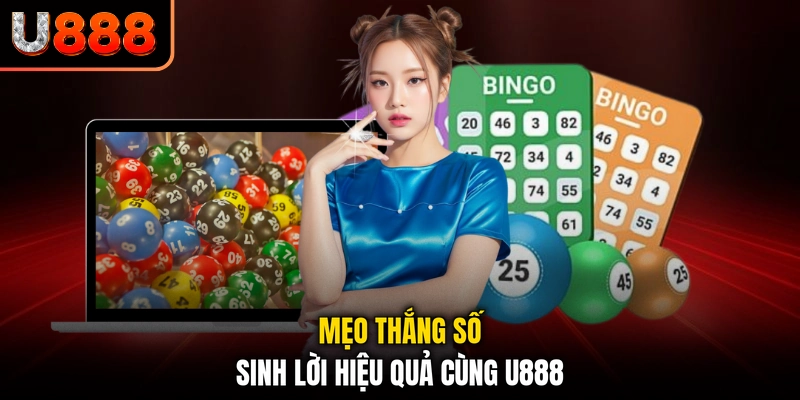 Mẹo thắng số sinh lời hiệu quả cùng U888